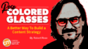 You Could Build a Content Strategy While ‘Flying’ It – But Here’s a Better Way [Rose-Colored Glasses]