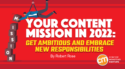 Your Content Mission in 2022: Get Ambitious and Embrace New Responsibilities