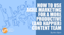 How To Use Agile Marketing for a More Productive (and Happier) Content Team