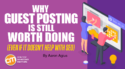 Why Guest Posting is Still Worth Doing (Even If It Doesn’t Help With SEO)