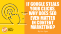 Does SEO Still Matter to Content Marketing When Google Takes Your Clicks?