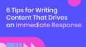 6 Tips for Writing Content That Drives an Immediate Response [Sponsored]