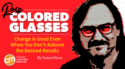 Change Is Good Even When You Don’t Achieve the Desired Results [Rose-Colored Glasses]