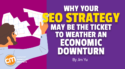 Why Your SEO Strategy May Be the Ticket To Weather an Economic Downturn