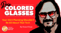 Your 2023 Planning Shouldn’t Be All About That Tech [Rose-Colored Glasses]