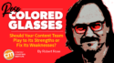 Should Your Content Team Play to Its Strengths or Fix Its Weaknesses? [Rose-Colored Glasses]