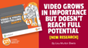 Video Grows in Importance But Doesn’t Reach Full Potential [New Research]