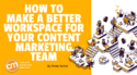 How To Make a Better Workspace for Your Content Marketing Team [Tools]