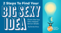 2 Steps To Find Your Big Sexy Idea (From the Guy Who Helped Simon Sinek)