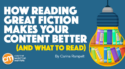 How Reading Great Fiction Makes Your Content Better (and What To Read)