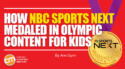 How NBC Sports Next Medaled in Olympic Content for Kids