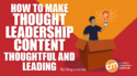 How To Make Thought Leadership Content Thoughtful and Leading