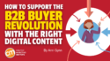 How To Support the B2B Buyer Revolution With the Right Digital Content