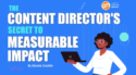 The Content Director’s Secret to Measurable Impact [Sponsored]