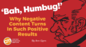 ‘Bah, Humbug!’ Why Negative Content Turns In Such Positive Results
