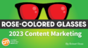 2023 Content Marketing: Bring Your Strategy and Ops Into the Not-So-New Century [Rose-Colored Glasses]