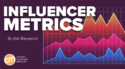 6 Influencer Marketing Metrics To Watch and 5 Tools To Help