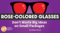 Why ‘Let’s Make a Movie’ Is a Terrible Way to Plan Content [Rose-Colored Glasses]