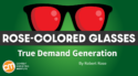 Can Your Marketing Team Generate True Demand To Really Start the Customer Journey? [Rose-Colored Glasses]