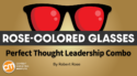 Fill Your Content With Visions Your Audience Will Want To Chase [Rose-Colored Glasses]