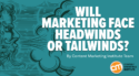 Don’t Let Economic Predictions Stop Your Marketing in the Months Ahead